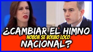 ¿Cambiar el himno nacional ¿Noboa se volvió Loco [upl. by Negiam]