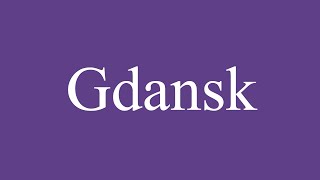 Como Pronunciar Gdansk Gdańsk Correctamente en Español [upl. by Siesser968]