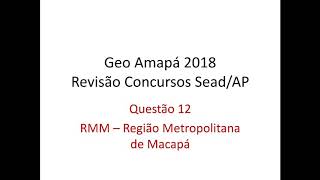 12 Região Metropolitana de Macapá  RMM  Revisão Final Concursos SEADAP 2018 [upl. by Esinereb]