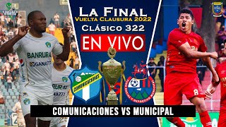 Comunicaciones vs Municipal EN VIVO Final VUELTA Clásico 322 Clausura 2022 Hora y Fecha Ver en vivo [upl. by Ainival]