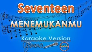 Seventeen  Menemukanmu Karaoke  GMusic [upl. by Nelrah]