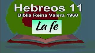 HEBREOS CAPITULO 11 BIBLIA REINA VALERA 1960 LA FE [upl. by Ahseei]