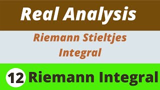 12 Riemann Integrals  Riemann Stieltjes Integrals  Real Analysis [upl. by Moll]