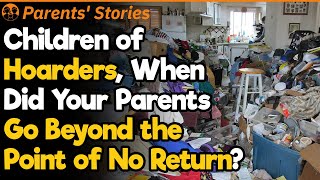 Children of Hoarders When Did Your Parents Go Beyond the Point of No Return  Parents Stories 79 [upl. by Halivah]