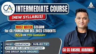 All About CAINTERMEDIATE Course New Syllabus  MustWatch for Foundation Student  Anshul Agrawal [upl. by Adnik]