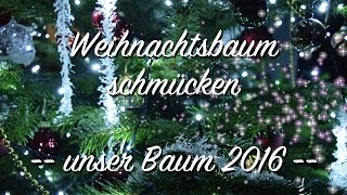 Weihnachtsbaum schmücken  Unser Baum 2016 [upl. by Ynehteb]