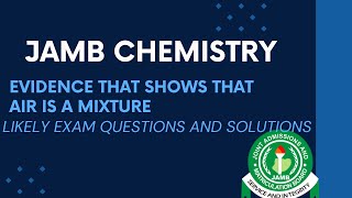 JAMB Chemistry 2024 EP 126  Evidence That Shows that AIR is a Mixture  Likely Exam Questions [upl. by Eirhtug845]