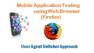 User Agent Switcher Approach  Mobile Application Testing Using Web Browser Firefox [upl. by Reg240]