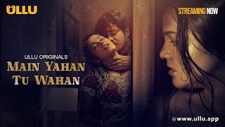 Main Yahan Tu Wahan  Part  01 Streaming NowTo Watch Full Episode Download amp Subscribe Ullu App [upl. by Sowell853]