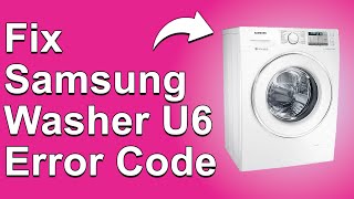 How To Fix The Samsung Washer U6 Error Code  Meaning Causes amp Solutions Quick Fix [upl. by Aniryt]