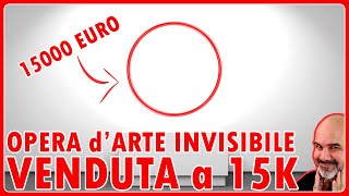 PAGHERESTI 15000 EURO per un OPERA dARTE INVISIBILE [upl. by Melessa]