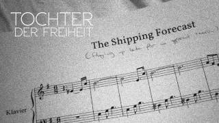 Tochter der Freiheit – The Shipping Forecast [upl. by Euqirdor]