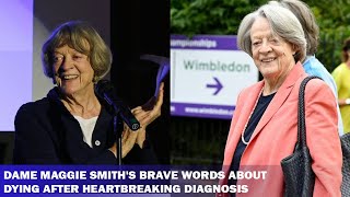 Dame Maggie Smiths last words about dying after heartbreaking diagnosis [upl. by Audrit]