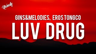 LUV DRUG  GINSampMELODIES EROS TONGCO Lyrics quotpinaikot nilaro pinaalisquot [upl. by Eceirahs694]