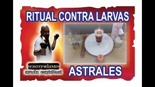 RITUAL CONTRA LARVAS ASTRALES  ESOTERISMO AYUDA ESPIRITUAL [upl. by Esmerelda929]