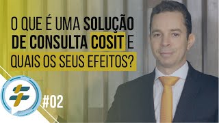 02 O que é uma Solução de Consulta Cosit e quais os seus efeitos [upl. by Biddy148]