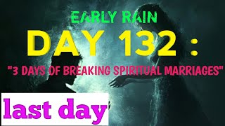 EARLY RAIN DAY 132 quot LAST OF BREAKING SPIRITUAL MARRIAGES quot [upl. by Randie506]