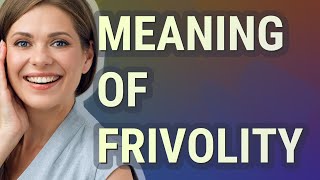 Frivolity  meaning of Frivolity [upl. by Nicks]