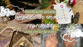 Limpeza de emoções reprimidas  Meditação Guiada  Reiki [upl. by Posner]