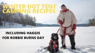 Winter Hot Tent Camping Recipes  including Haggis for Robbie Burns Day [upl. by Nadnarb]