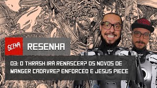 Resenha 03  O thrash irá renascer Os novos do Manger Cadavre Enforced e Jesus Piece  Canal Scena [upl. by Fish58]