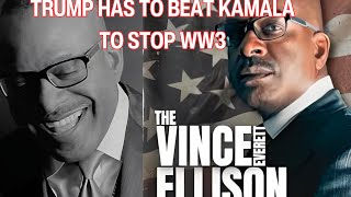 Vince Everett Ellison Trump Has To Beat Kamala to Stop WW3 [upl. by Eryt472]