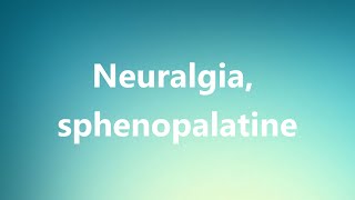 Neuralgia sphenopalatine  Medical Meaning and Pronunciation [upl. by Heng]