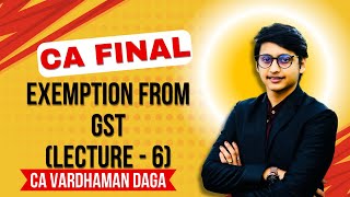 Exemption from GST  Lecture  6  CA Final  CA Vardhaman Dagaarhaminstitute [upl. by Aryamo]