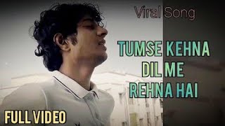 Tumse Kehna Hai Dil Mein Rehna Hai Mujhko Teri Kasam Full Song Tumse Kehna Hai Dil Me Rehna Hai [upl. by Jamaal]