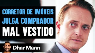 CORRETOR DE IMÓVEIS JULGA COMPRADOR Mal Vestido  Dhar Mann [upl. by Eidda]