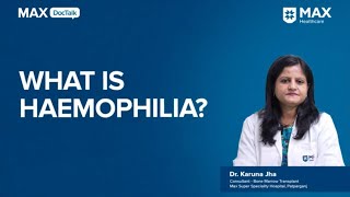 What is Haemophilia Symptoms and Risks │ Dr Karuna Jha │ Max Hospital Patparganj [upl. by Epolulot]