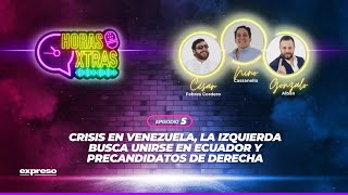 Crisis en Venezuela la izquierda busca unirse y precandidatos de Derecha  EP 5  HORAS EXTRAS [upl. by Onitrof]