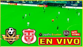 Libertad vs Técnico Universitario 🟢 LIGAPRO ECUADOR  FASE 1🟡 EN VIVO [upl. by Yren658]