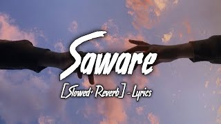 Saware SlowedReverb Lyrics  Arijit Singh  Ayush Lofi Music [upl. by Cattan]