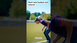 Neck hold football skill tutorial [upl. by Aisekal]