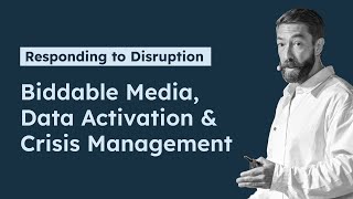 Responding to Disruption Biddable Media Data Activation and Crisis Management [upl. by Isabella364]