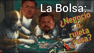 La Bolsa ¿Negocio o ruleta rusa [upl. by Esorlatsyrc]