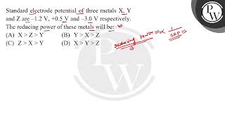 Standard electrode potential of three metals X Y and Z are ampndash12 V 05 V and ampndash30 [upl. by Campy]