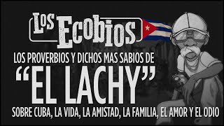 🇨🇺 PATRIA Y LIBERTAD 🇨🇺 LOS PROVERBIOS Y DICHOS MAS SABIOS DE quotEL LACHYquot [upl. by Glorianna25]