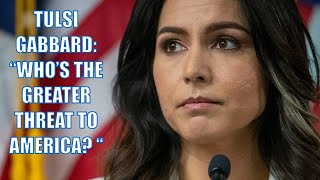 “Who’s the Greater Threat to America”  Tulsi Gabbard [upl. by Navanod]