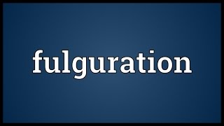 Fulguration Meaning [upl. by Barbour]