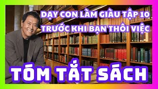 Tóm Tắt Sách Dạy Con Làm Giàu Tập 10  Trước Khi Bạn Thôi Việc  Sách nói miễn phí [upl. by Tatianas]