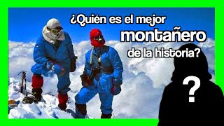 🏔 ¿Quién es el MEJOR MONTAÑERO de la historia [upl. by Naval]