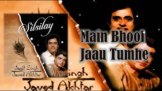 Main Bhool Jaau  Jagjit Singh  Javed Akhtar  Silsilay  1998 [upl. by Aisel]