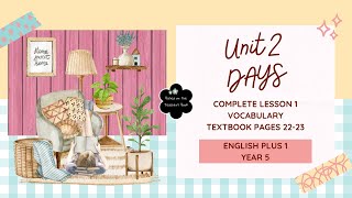 ENGLISH PLUS1 YEAR 5  UNIT 2 DAYS  TEXTBOOK PAGES 2223  VOCABULARY  COMPLETE LESSON 1 [upl. by Di454]