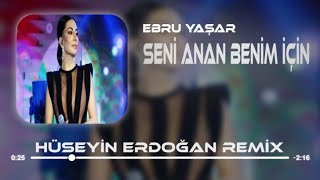 Ebru Yaşar  Seni Anan Benim İçin Doğurmuş  Hüseyin Erdoğan Remix [upl. by Verna797]