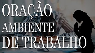 ORAÇÃO PARA O AMBIENTE DE TRABALHO Faça todos os dias antes de trabalhar [upl. by Silver]