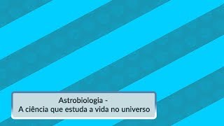 Astrobiologia  A ciência que estuda a vida no universo [upl. by Emsoc]