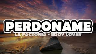 Perdóname  La Factoría Eddy Lover LETRALYRIC [upl. by Berky]