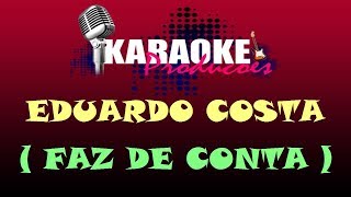 EDUARDO COSTA  FAZ DE CONTA  KARAOKE [upl. by Otilia]